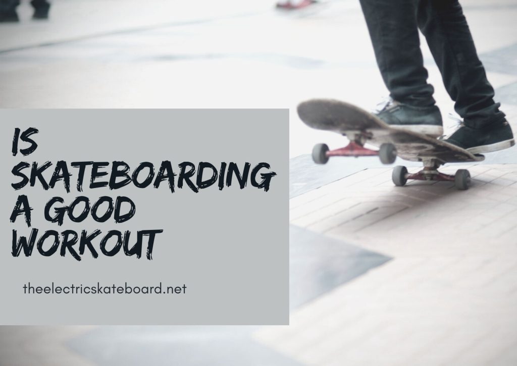 Is Skateboarding A Good Workout?